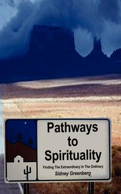 Pathways to Spirituality:: Finding the Extraordinary in the Ordinary by Greenberg, Sidney