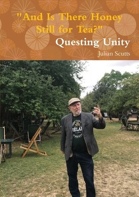 "And Is There Honey Still for Tea?" Questing Unity by Scutts, Julian