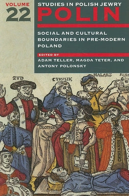 Polin: Studies in Polish Jewry Volume 22: Social and Cultural Boundaries in Pre-Modern Poland by Teller, Adam