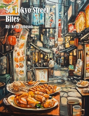50 Tokyo Street Bites by Johnson, Kelly