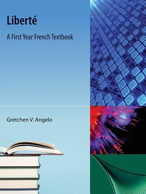 Liberte: A First Year French Textbook by Angelo, Gretchen V.
