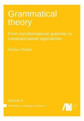 Grammatical theory Vol. 2: From transformational grammar to constraint-based approaches by Mueller, Stefan