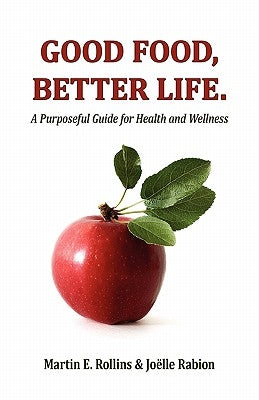 Good Food, Better Life: A Purposeful Guide for Health and Wellness by Rabion, Joelle