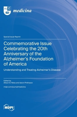 Commemorative Issue Celebrating the 20th Anniversary of the Alzheimer's Foundation of America: Understanding and Treating Alzheimer's Disease by Reiss, Allison B.