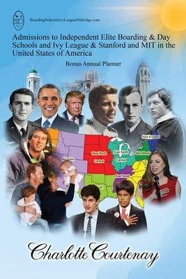 Admissions to Independent Elite Boarding & Day Schools and Ivy League & Stanford and MIT in the United States of America by Courtenay, Charlotte