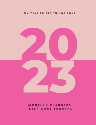 My Year To Get Things Done 2023: Monthly Planner & Self -Care Journal by Jones, Ihrema