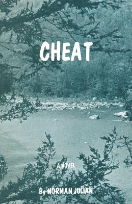 Cheat: A novel of West Virginia by Julian, Norman