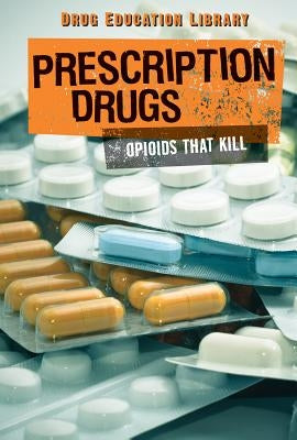 Prescription Drugs: Opioids That Kill by Pierce, Simon