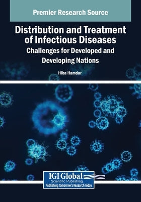 Distribution and Treatment of Infectious Diseases: Challenges for Developed and Developing Nations by Hamdar, Hiba