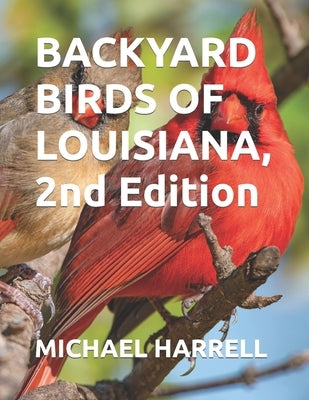 Backyard Birds of Louisiana, 2nd Edition by Harrell, Michael