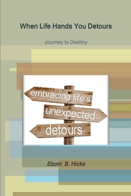 When Life Hands You Detours by Hicks, Eboni