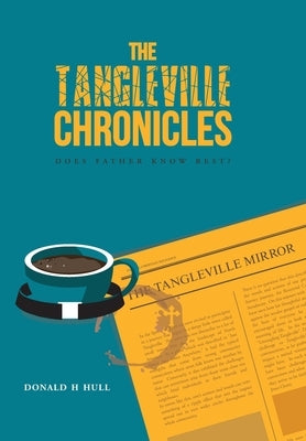 The Tangleville Chronicles: Does Father Know Best? by Hull, Donald H.