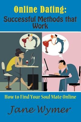 Online Dating: Successful Methods that Work: How to Find Your Soul Mate Online by Wymer, Jane