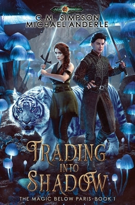 Trading Into Shadow: The Magic Below Paris Book 1 by Simpson, C. M.