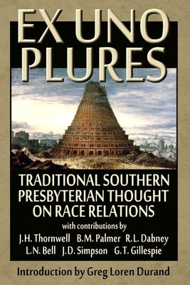 Ex Uno Plures: Traditional Southern Presbyterian Thought on Race Relations by Durand, Greg Loren