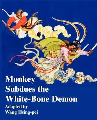 Monkey Subdues the White-Bone Demon by Hsing-Pei, Wang