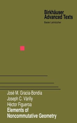 Elements of Noncommutative Geometry by Gracia-Bondia, Jose M.