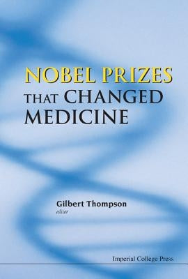 Nobel Prizes That Changed Medicine by Thompson, Gilbert R.