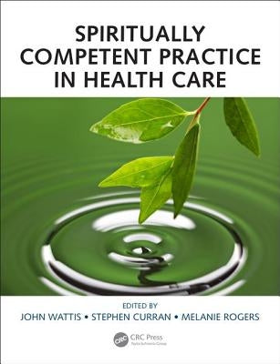 Spiritually Competent Practice in Health Care by Wattis, John