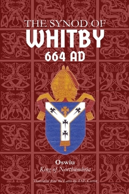 Synod of Whitby: 664 AD by Oswiu King of Northumbria