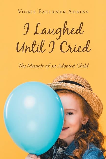 I Laughed Until I Cried: The Memoir of an Adopted Child by Adkins, Vickie Faulkner