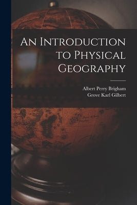 An Introduction to Physical Geography by Brigham, Albert Perry
