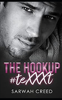 The Hookup #teXXXt: An Enemies-To-Lovers Romance by Creed, Sarwah