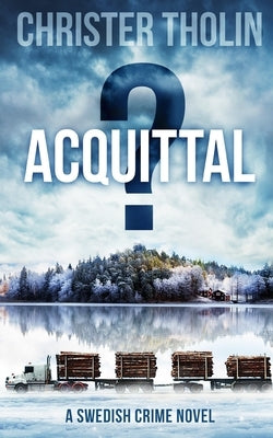Acquittal?: A Swedish Crime Novel by Tholin, Christer