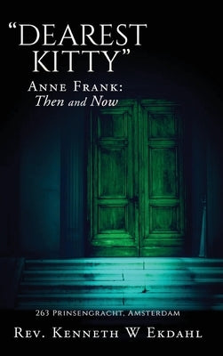 Dearest Kitty: Anne Frank: Then and Now by Rev Kenneth W Ekdahl