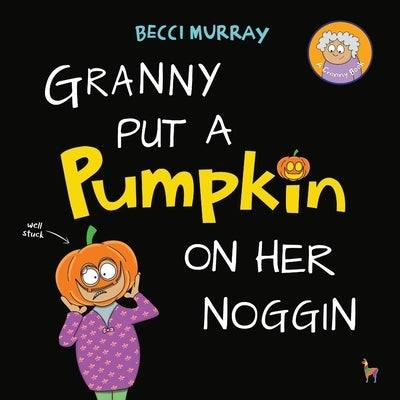 Granny Put a Pumpkin on Her Noggin by Murray, Becci