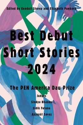 Best Debut Short Stories 2024: The Pen America Dau Prize by Storey, Kendall