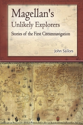 Magellan's Unlikely Explorers: Stories of the First Circumnavigation by Sailors, John