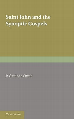 Saint John and the Synoptic Gospels by Gardner-Smith, P.