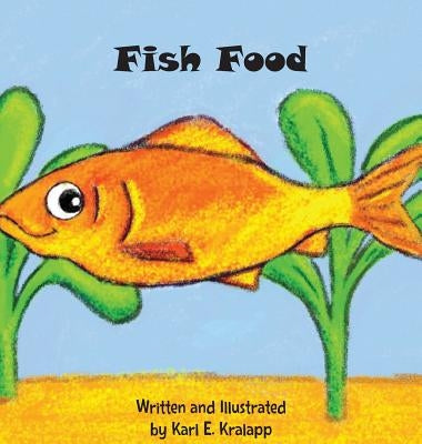 Fish Food by Kralapp, Karl E.