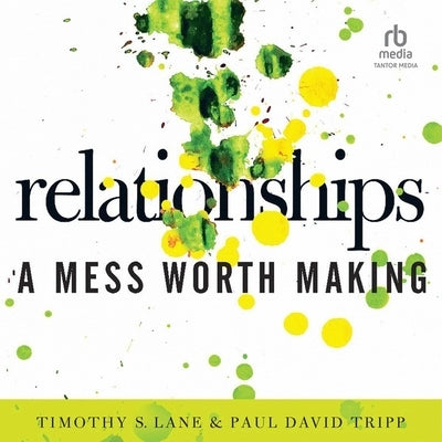 Relationships: A Mess Worth Making by Tripp, Paul David