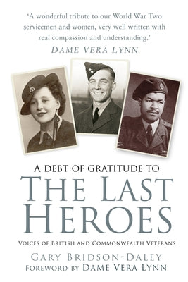 The Last Heroes: Voices of British and Commonwealth Veterans by Bridson-Daley, Gary