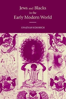 Jews and Blacks in the Early Modern World by Schorsch, Jonathan