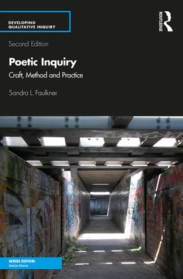 Poetic Inquiry: Craft, Method and Practice by Faulkner, Sandra L.
