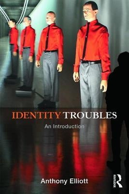 Identity Troubles: An Introduction by Elliott, Anthony