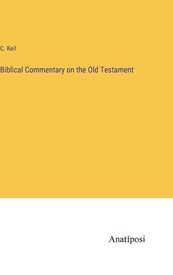 Biblical Commentary on the Old Testament by Keil, C.