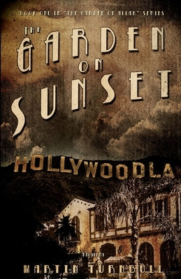 The Garden on Sunset: A Novel of Golden-Era Hollywood by Turnbull, Martin