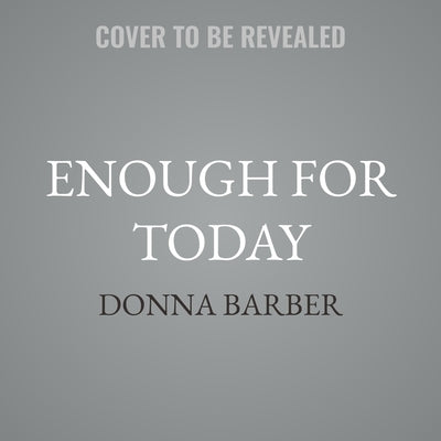 Enough for Today: Forty Reflections for Surviving the Wilderness by Barber, Donna