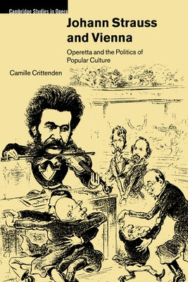 Johann Strauss and Vienna: Operetta and the Politics of Popular Culture by Crittenden, Camille