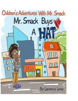 Children's Adventures With Mr. Smack: Mr. Smack Buys A Hat by Noun, Michelle