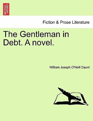 The Gentleman in Debt. a Novel. by Daunt, William Joseph O.
