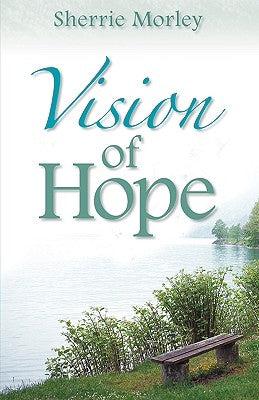 Vision of Hope by Morley, Sherrie R.