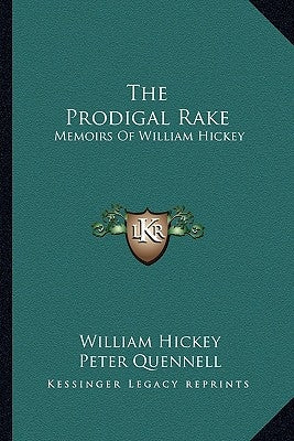 The Prodigal Rake: Memoirs of William Hickey by Hickey, William