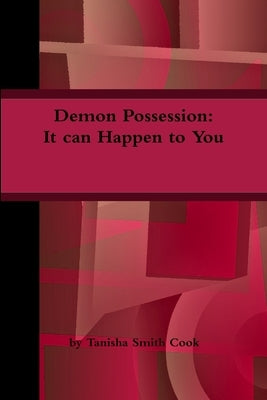 Demon Possession: It can Happen to You by Cook, Tanisha