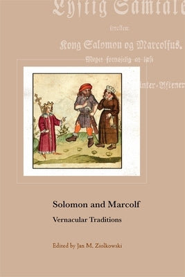 Solomon and Marcolf: Vernacular Traditions by Ziolkowski, Jan M.