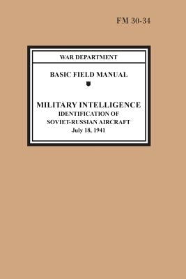 Identification of Soviet-Russian Aircraft (Basic Field Manual Military Intelligence FM 30-34) by War Department
